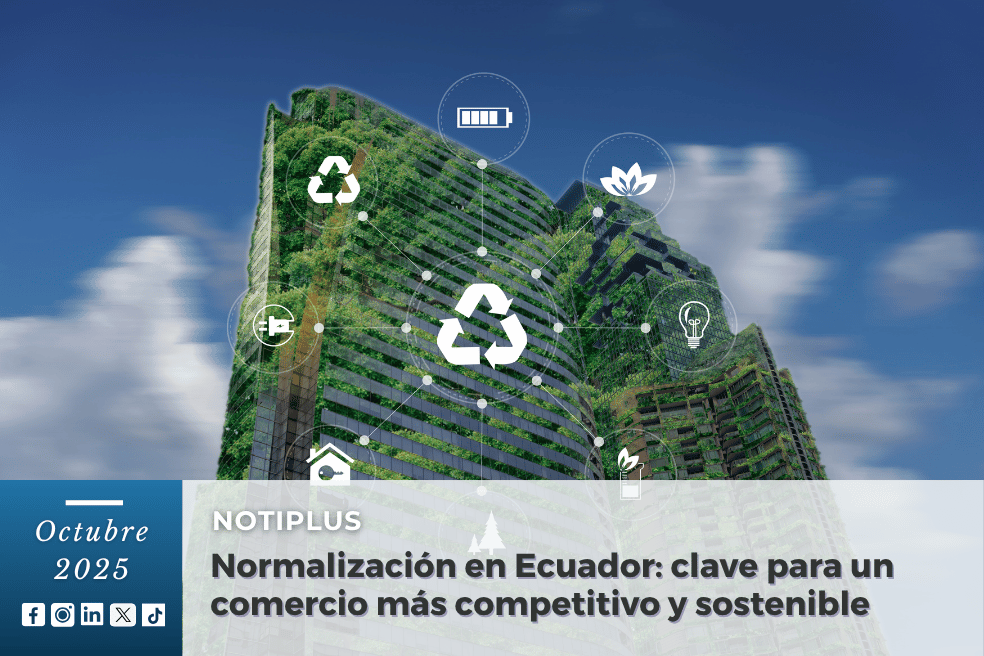 Normalización en Ecuador: clave para un comercio más competitivo y sostenible